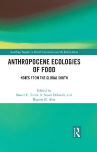 Title: Anthropocene Ecologies of Food: Notes from the Global South, Author: Simon C. Estok