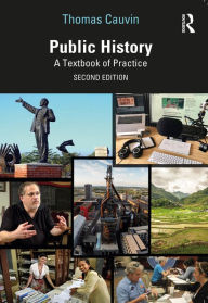 Title: Public History: A Textbook of Practice, Author: Thomas Cauvin