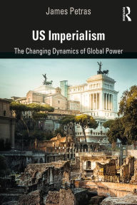 Title: US Imperialism: The Changing Dynamics of Global Power, Author: James Petras