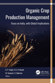 Title: Organic Crop Production Management: Focus on India, with Global Implications, Author: D. P. Singh