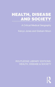 Title: Health, Disease and Society: A Critical Medical Geography, Author: Kelvyn Jones