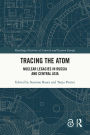 Tracing the Atom: Nuclear Legacies in Russia and Central Asia