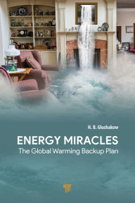 Title: Energy Miracles: The Global Warming Backup Plan, Author: H.B. Glushakow