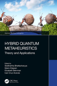 Title: Hybrid Quantum Metaheuristics: Theory and Applications, Author: Siddhartha Bhattacharyya