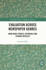Title: Evaluation Across Newspaper Genres: Hard News Stories, Editorials and Feature Articles, Author: Jonathan Ngai