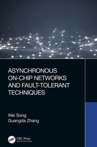 Title: Asynchronous On-Chip Networks and Fault-Tolerant Techniques, Author: Wei Song
