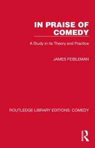 Title: In Praise of Comedy: A Study in its Theory and Practice, Author: James Feibleman