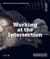 Title: Design Studio Vol. 4: Working at the Intersection: Architecture After the Anthropocene, Author: Harriet Harriss