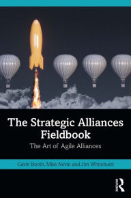 Title: The Strategic Alliances Fieldbook: The Art of Agile Alliances, Author: Gavin Booth