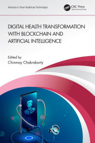 Title: Digital Health Transformation with Blockchain and Artificial Intelligence, Author: Chinmay Chakraborty