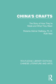 Title: China's Crafts: The Story of How They're Made and What They Mean, Author: Roberta Helmer Stalberg