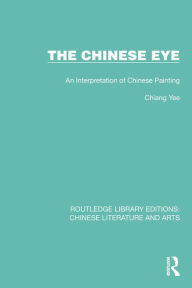 Title: The Chinese Eye: An Interpretation of Chinese Painting, Author: Chiang Yee