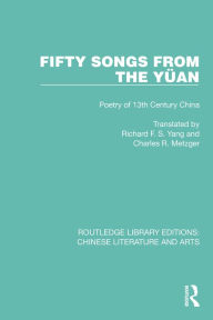 Title: Fifty Songs from the Yüan: Fifty Songs from the Yüan: Poetry of 13th Century China, Author: Charles R. Metzger