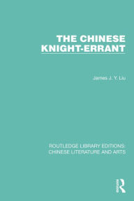 Title: The Chinese Knight-Errant, Author: James J.Y. Liu