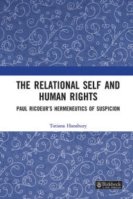 Title: The Relational Self and Human Rights: Paul Ricoeur's Hermeneutics of Suspicion, Author: Tatiana Hansbury