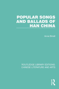 Title: Popular Songs and Ballads of Han China, Author: Anne Birrell