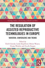 The Regulation of Assisted Reproductive Technologies in Europe: Variation, Convergence and Trends