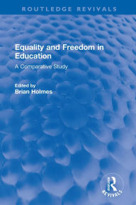 Title: Equality and Freedom in Education: A Comparative Study, Author: Brian Holmes