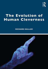 Title: The Evolution of Human Cleverness, Author: Richard Hallam