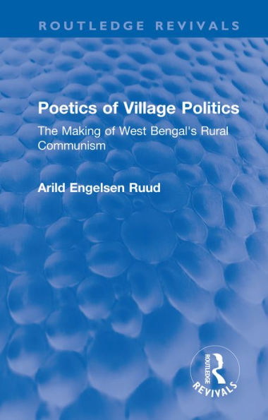 Poetics of Village Politics: The Making of West Bengal's Rural Communism