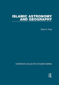 Title: Islamic Astronomy and Geography, Author: David A. King