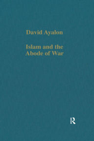 Title: Islam and the Abode of War: Military Slaves and Islamic Adversaries, Author: David Ayalon