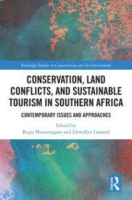 Title: Conservation, Land Conflicts and Sustainable Tourism in Southern Africa: Contemporary Issues and Approaches, Author: Regis Musavengane