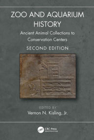 Title: Zoo and Aquarium History: Ancient Animal Collections to Conservation Centers, Author: Vernon N. Kisling