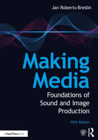 Title: Making Media: Foundations of Sound and Image Production, Author: Jan Roberts-Breslin