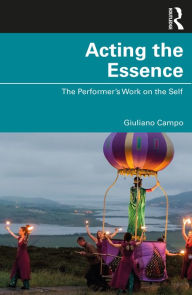 Title: Acting the Essence: The Performer's Work on the Self, Author: Giuliano Campo