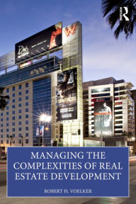 Title: Managing the Complexities of Real Estate Development, Author: Bob Voelker