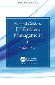 Title: Practical Guide to IT Problem Management, Author: Andrew Dixon