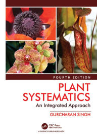 Title: Plant Systematics: An Integrated Approach, Fourth Edition, Author: Gurcharan Singh