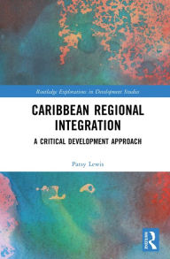 Title: Caribbean Regional Integration: A Critical Development Approach, Author: Patsy Lewis