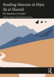 Title: Reading Mawsim al-Hijra ila al-Shamal: For Students of Arabic, Author: Ahmad Alswaid