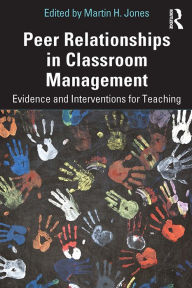 Title: Peer Relationships in Classroom Management: Evidence and Interventions for Teaching, Author: Martin H. Jones