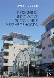 Title: Designing Innovative Sustainable Neighborhoods, Author: Avi Friedman