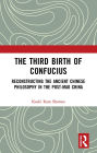 The Third Birth of Confucius: Reconstructing the Ancient Chinese Philosophy in the Post-Mao China