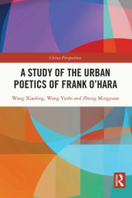 Title: A Study of the Urban Poetics of Frank O'Hara, Author: Wang Xiaoling