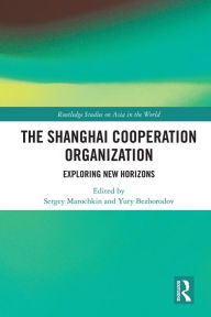 Title: The Shanghai Cooperation Organization: Exploring New Horizons, Author: Sergey Marochkin