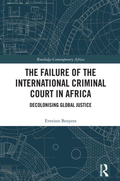 The Failure of the International Criminal Court in Africa: Decolonising Global Justice