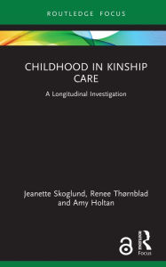 Title: Childhood in Kinship Care: A Longitudinal Investigation, Author: Jeanette Skoglund