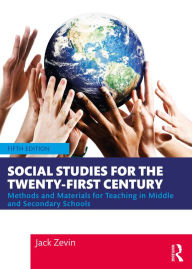 Title: Social Studies for the Twenty-First Century: Methods and Materials for Teaching in Middle and Secondary Schools, Author: Jack Zevin