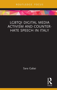 Title: LGBTQI Digital Media Activism and Counter-Hate Speech in Italy, Author: Sara Gabai