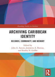 Title: Archiving Caribbean Identity: Records, Community, and Memory, Author: John Aarons