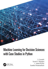 Title: Machine Learning for Decision Sciences with Case Studies in Python, Author: S. Sumathi