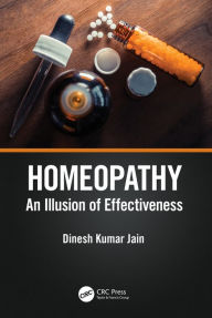 Title: Homeopathy: An Illusion of Effectiveness, Author: Dinesh Kumar Jain