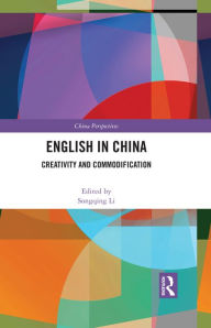 Title: English in China: Creativity and Commodification, Author: Songqing Li