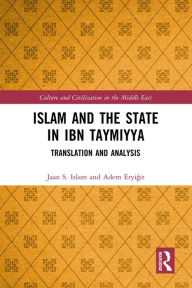 Title: Islam and the State in Ibn Taymiyya: Translation and Analysis, Author: Jaan S. Islam