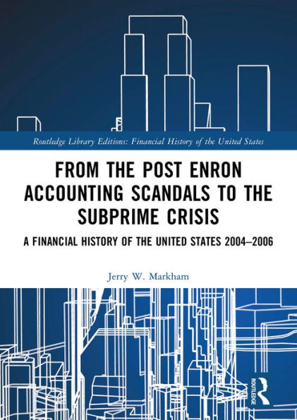 From the Post Enron Accounting Scandals to the Subprime Crisis: A Financial History of the United States 2004-2006